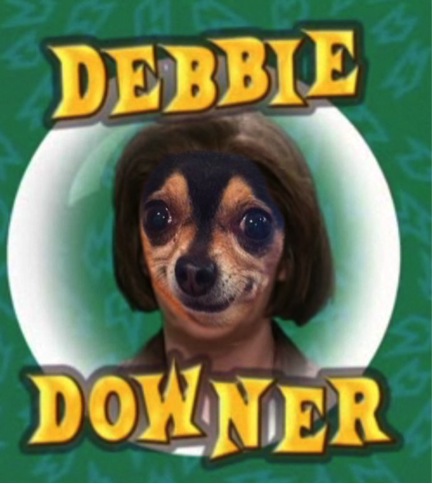 32 Most Certifiable Debbie Downer Moments!