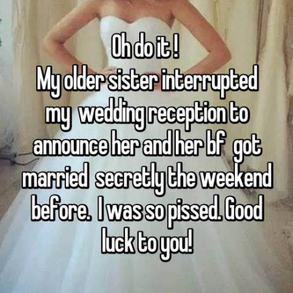 photo caption - Oh dort! My older sister interrupted my wedding reception to announce her and her bf got married secretly the weekend before. I was so pissed. Good lucktoyou!