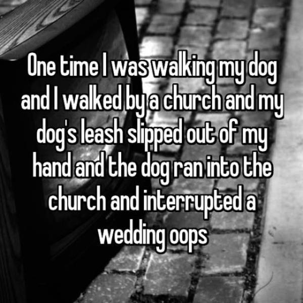 monochrome photography - One time I was walking my dog and I walked by a church and my dog's leash slipped out of my hand and the dog ran into the church and interrupted a wedding oops