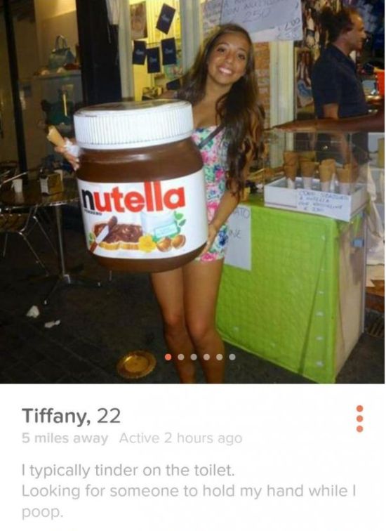 gif tinder profile fails - nutella Tiffany, 22 5 miles away Active 2 hours ago I typically tinder on the toilet. Looking for someone to hold my hand while ! poop.