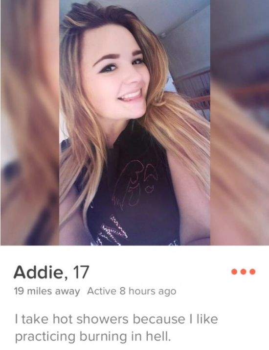 troll tinder profiles - Addie, 17 19 miles away Active 8 hours ago I take hot showers because I practicing burning in hell.