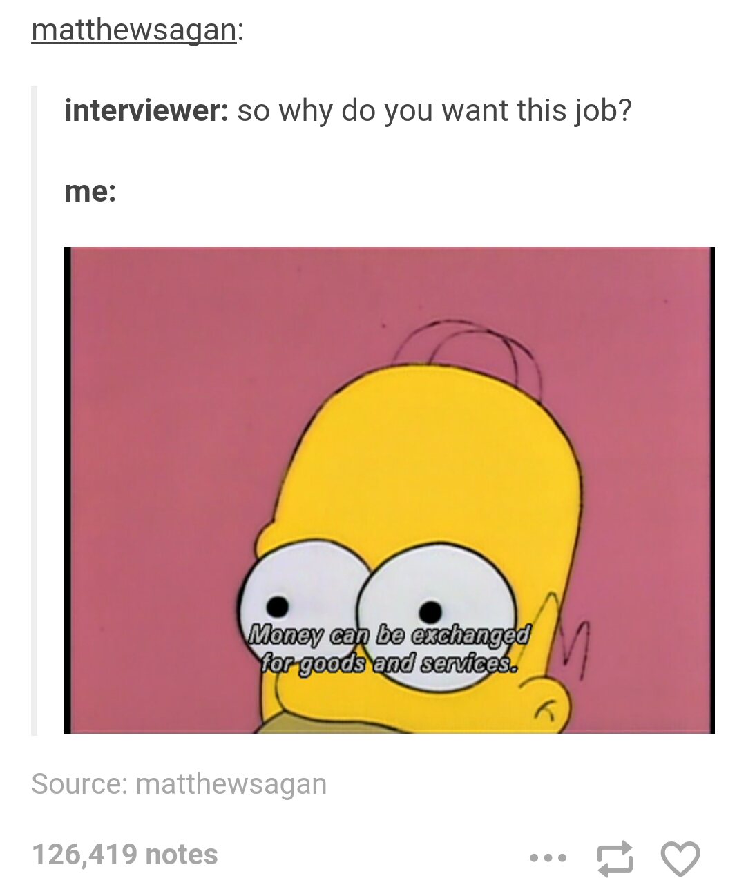 do you do this to me - matthewsagan interviewer so why do you want this job? me Money can be exchanged Yor goods and services. Source matthewsagan 126,419 notes