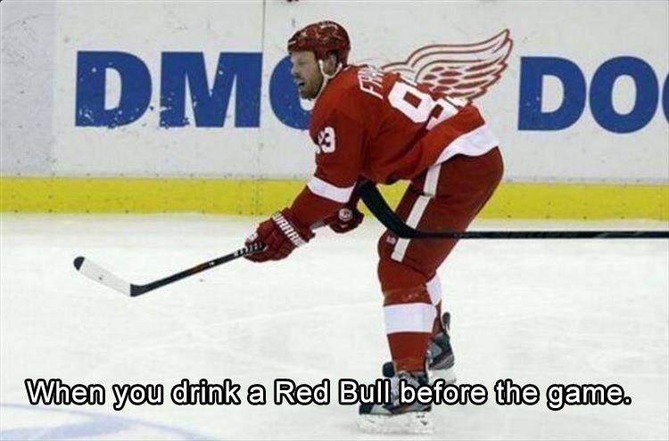 nhl funny jokes - Dmc Do When you drink a Red Bull before the game.