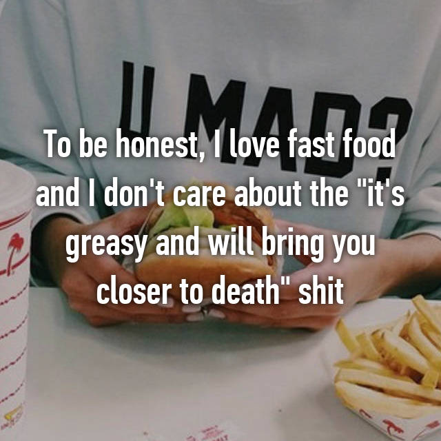 you are hungry but lazy - To be honest, I love fast food and I don't care about the "it's greasy and will bring you closer to death" shit