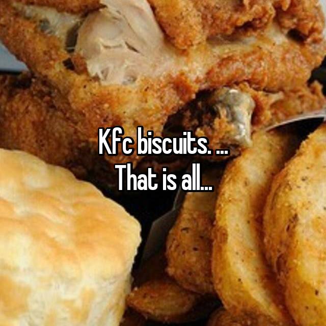 fried food - Kfc biscuits. That is al...
