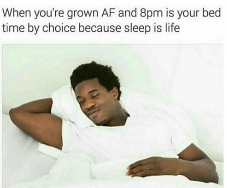 sleep is life - When you're grown Af and 8pm is your bed time by choice because sleep is life