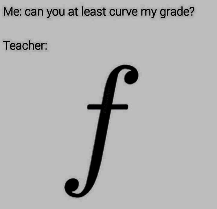 can you curve my grade meme - Me can you at least curve my grade? Teacher