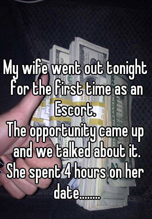 photo caption - My wife went out tonight for the first time as an Escort. The opportunity came up and we talked about it. She spent 4 hours on her date... Tid