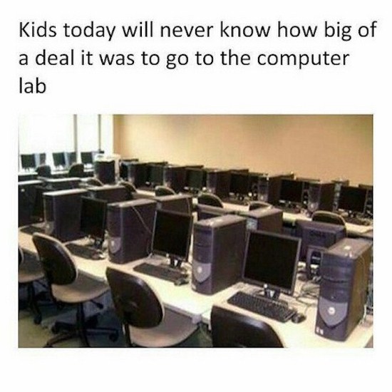 todays kids will never no - Kids today will never know how big of a deal it was to go to the computer lab