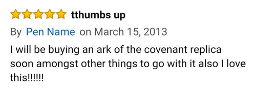 amazon reviews- document - tthumbs up By Pen Name on I will be buying an ark of the covenant replica soon amongst other things to go with it also I love this!!!!!!