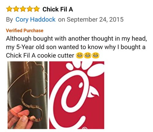 amazon reviews- graphics - Chick Fil A By Cory Haddock on Verified Purchase Although bought with another thought in my head, my 5Year old son wanted to know why I bought a Chick Fil A cookie cutter