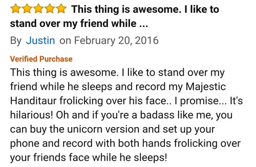 amazon reviews- crazy things parents text - Hit This thing is awesome. I to stand over my friend while ... By Justin on Verified Purchase This thing is awesome. I to stand over my friend while he sleeps and record my Majestic Handitaur frolicking over his