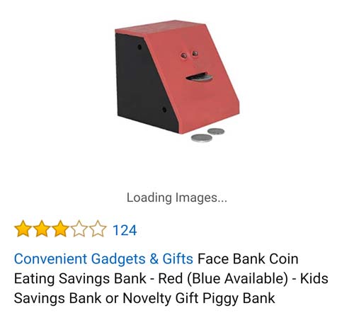 amazon reviews- angle - Loading Images... 124 Convenient Gadgets & Gifts Face Bank Coin Eating Savings Bank Red Blue Available Kids Savings Bank or Novelty Gift Piggy Bank