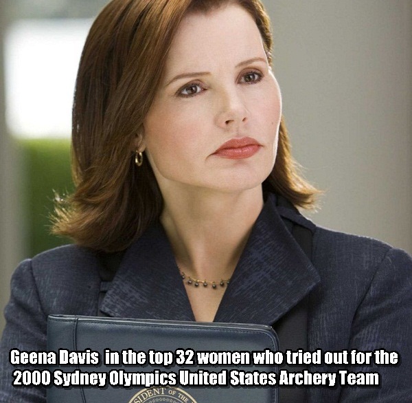 Geena Davis in the top 32 women who tried out for the 2000 Sydney Olympics United States Archery Team Adent Or