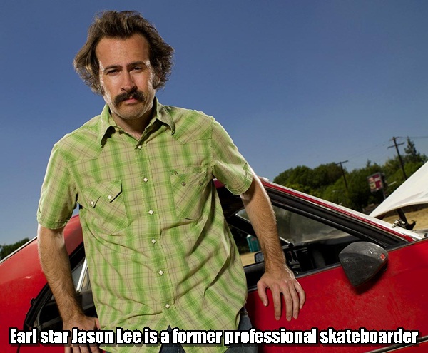 my name is earl - Earl star Jason Lee is a former professional skateboarder