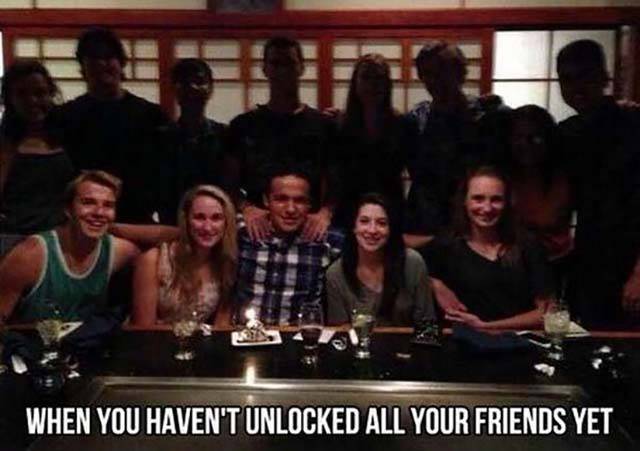 memes- hasn t been unlocked yet - When You Haven'T Unlocked All Your Friends Yet