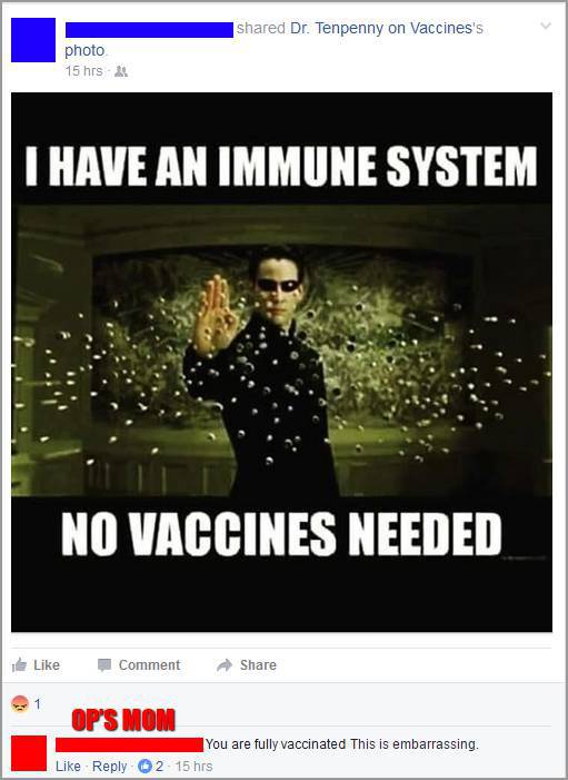anti vaccines meme - d Dr. Tenpenny on Vaccines's photo 15 hrs. I Have An Immune System No Vaccines Needed Comment Op'S Mom You are fully vaccinated This is embarrassing. 2 15 hrs
