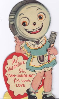 creepy old valentines cards - My Valentine Val I'm PanHandling for your Love