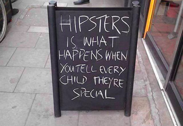 funny bar sandwich boards - Hipsters Is What Happens When You Tell Every Child Theyre Special