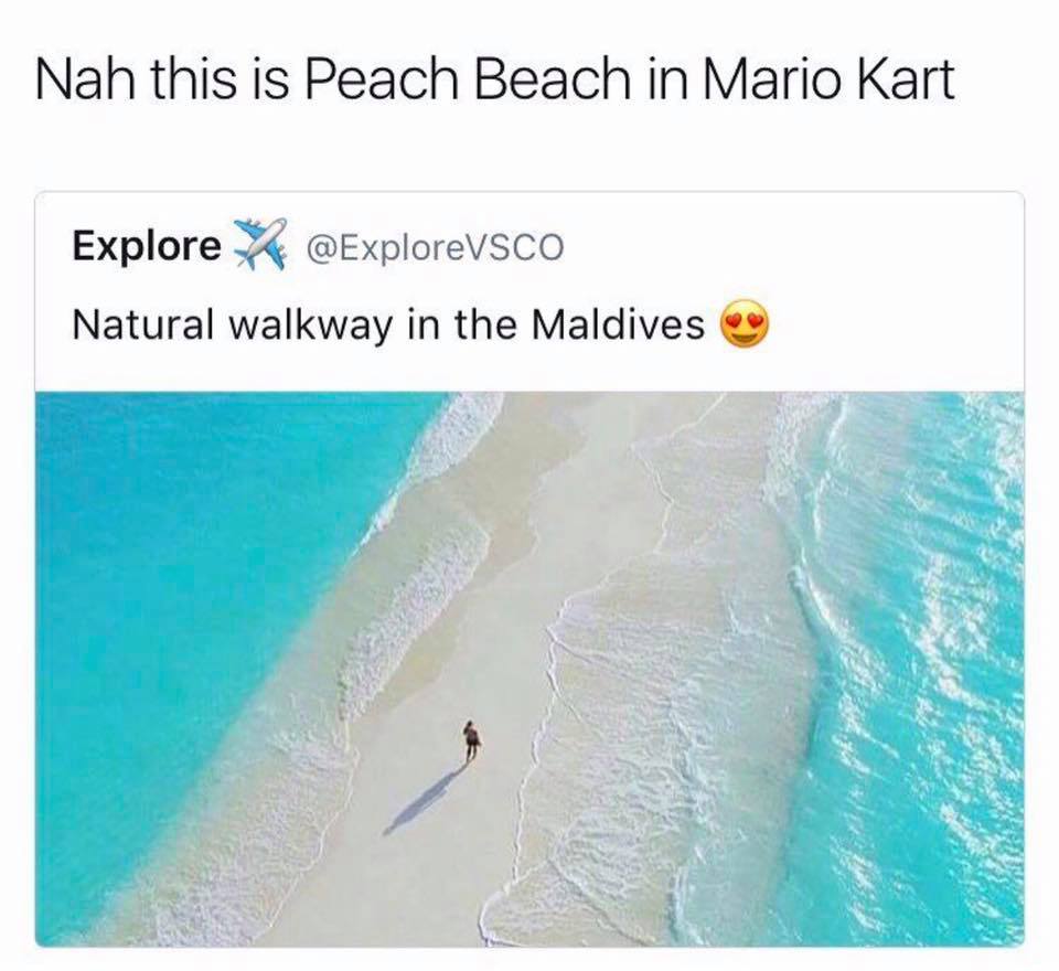 mario kart memes twitter - Nah this is Peach Beach in Mario Kart Explore Natural walkway in the Maldives