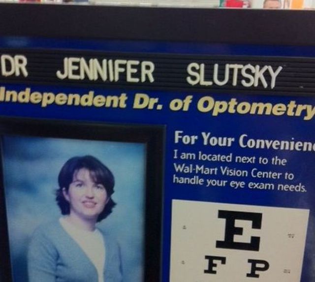 funny doctor names - Dr Jennifer Slutsky Independent Dr. of Optometry For Your Convenien I am located next to the WalMart Vision Center to handle your eye exam needs. F P .