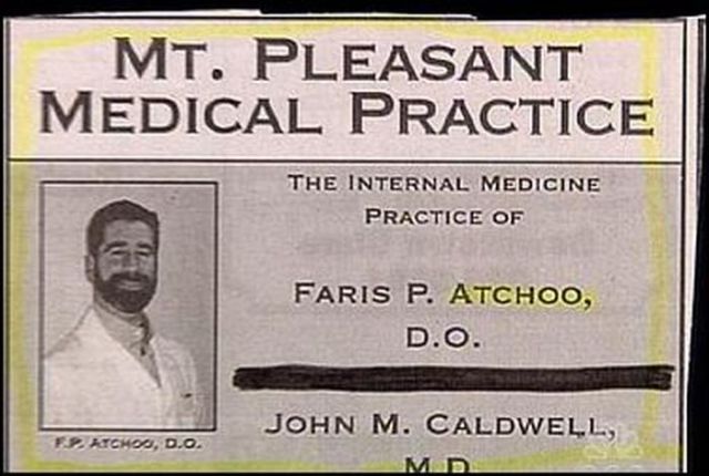 funny doctor names - Mt. Pleasant Medical Practice The Internal Medicine Practice Of Faris P. Atchoo, D.O. John M. Caldwell, Fp. Achos, D.O. Md