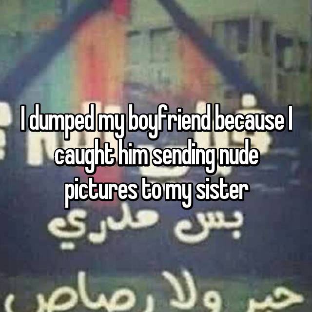 photo caption - Idumped my boyfriend because I caught himsending nude pictures to my sister