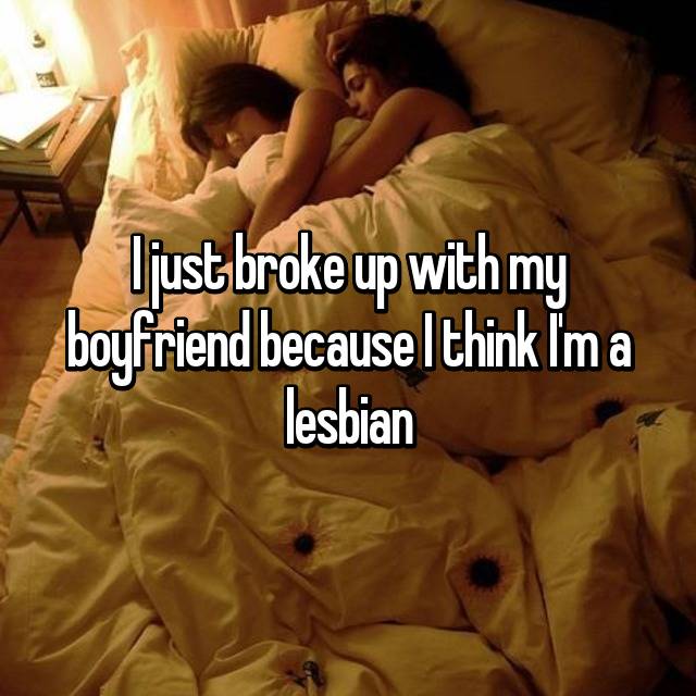 cute lesbian bed - ljust broke up with my boyfriend because I think I'm a lesbian