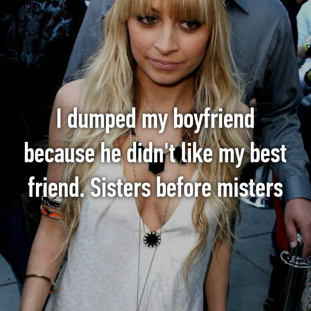 blond - I dumped my boyfriend because he didn't my best friend. Sisters before misters See