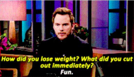 chris pratt funny quotes - How did you lose weight? What did you cut out immediately? Fun.