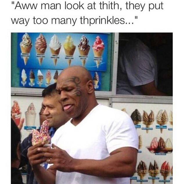 tweet - mike tyson ice cream meme - "Aww man look at thith, they put way too many thprinkles..."