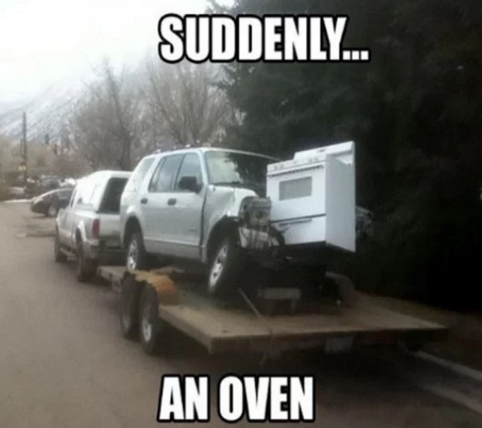 Car being towed that hit an oven that came out of nowhere.