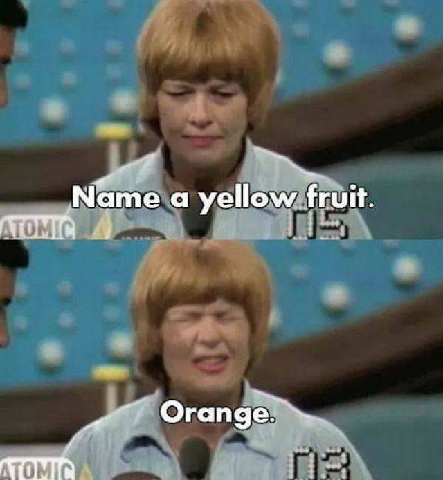 funny game show answers - Name a yellow fruit. Atomic Orange Atomic