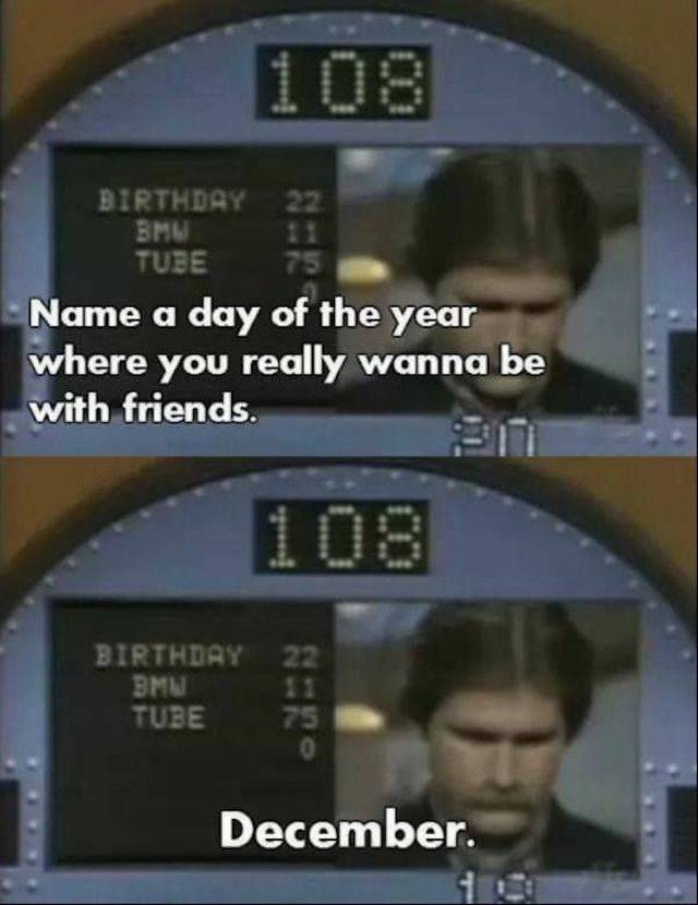 worst gameshow answers - Birthday 22 Bmw Tube Name a day of the year where you really wanna be with friends. Birthday Bmw Tube December