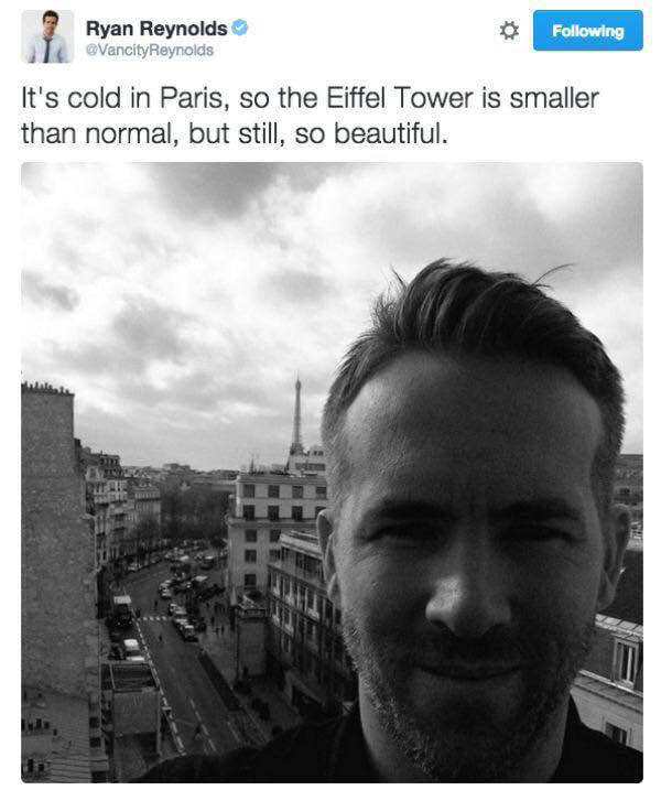 ryan reynolds memes - Ryan Reynolds Reynolds ing It's cold in Paris, so the Eiffel Tower is smaller than normal, but still, so beautiful.