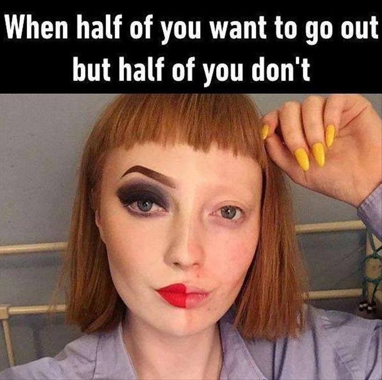 Funny meme of woman who half wants to go out, but the other half don't want to.