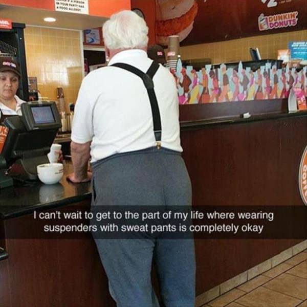 Snapchat about hoping you make it to the ripe old age of IT IS OK TO WEAR SUSPENDERS WITH SWEAT PANTS.