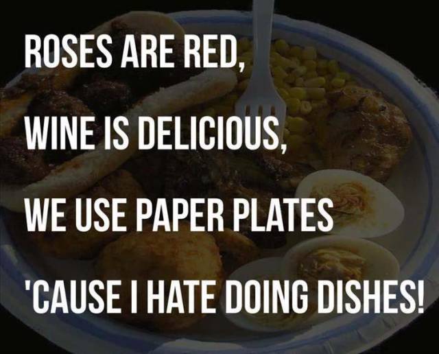 photo caption - Roses Are Red, Wine Is Delicious We Use Paper Plates 'Cause I Hate Doing Dishes!