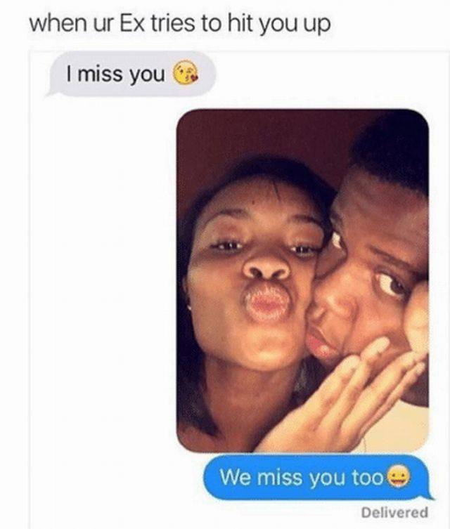 ex miss you meme - when ur Ex tries to hit you up I miss you We miss you too Delivered