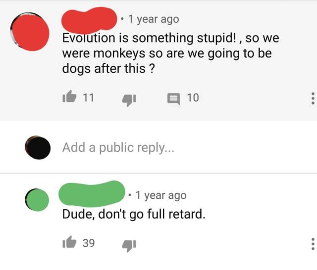 diagram - 1 year ago Evolution is something stupid!, so we were monkeys so are we going to be dogs after this ? b 11 1 2 10 Add a public ... 1 year ago Dude, don't go full retard. it 39