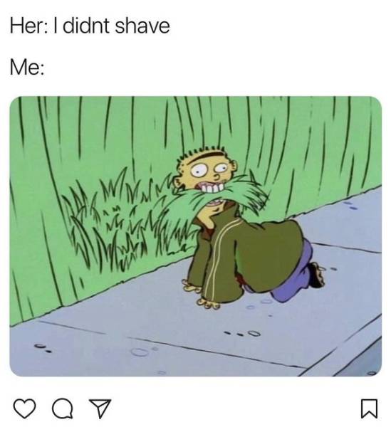 she says she hasn t shaved meme - Her I didnt shave Me Q 7