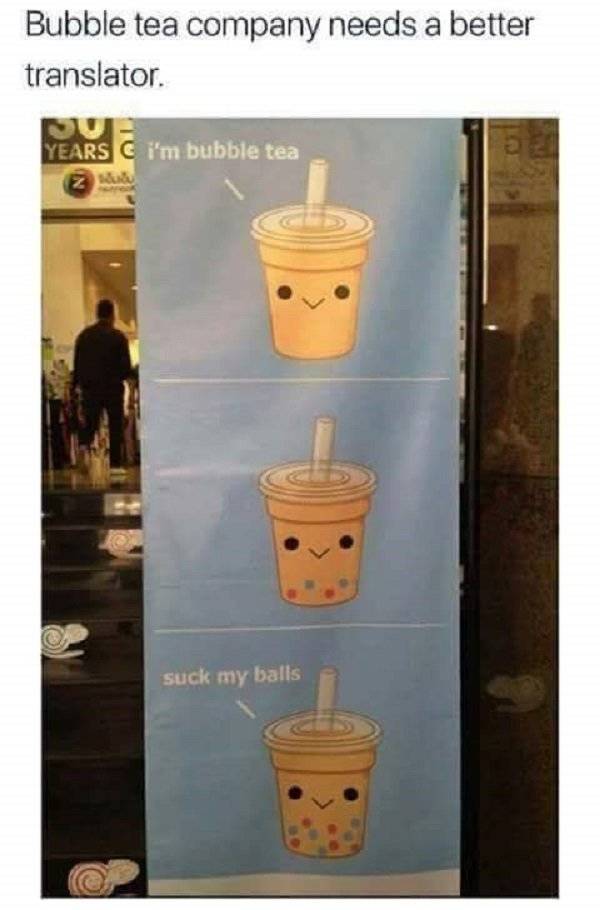 bubble tea meme - Bubble tea company needs a better translator. Years C i'm bubble tea suck my balls