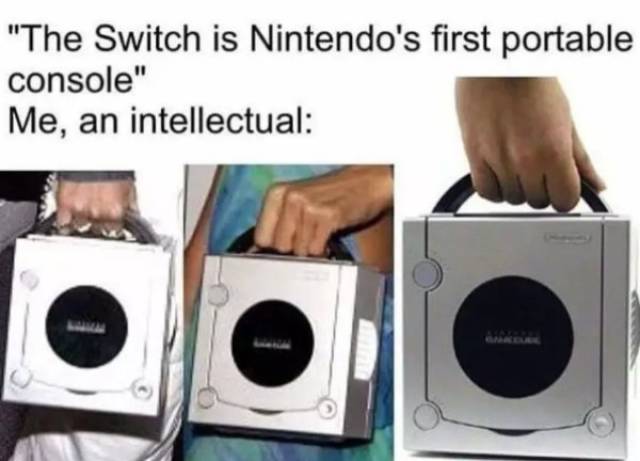 gamer memws - "The Switch is Nintendo's first portable console" Me, an intellectual