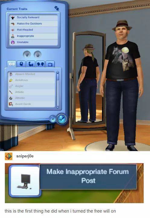 sims 3 - Current Trails T Socially Awkward Hates the Outdoors HofHeaded inapproprato Unstable 3 Abson Mindes Ambitious roler Artistic Athetic Avant Garde sniperjoe Make Inappropriate Forum Post this is the first thing he did when i turned the free will on