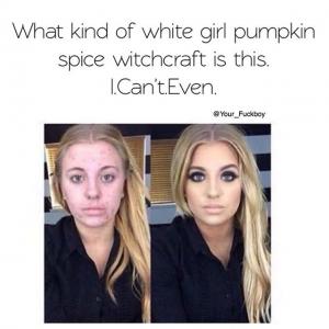memes - ashley vanpevenage meme - What kind of white girl pumpkin spice witchcraft is this. I Can't.Even Your Fuckboy
