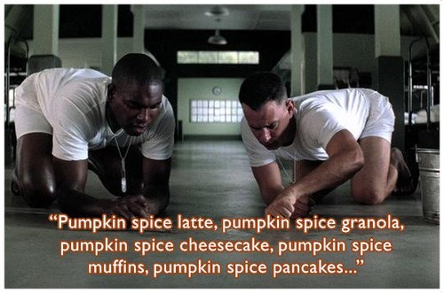 memes - funny pumpkin spice meme - "Pumpkin spice latte, pumpkin spice granola, pumpkin spice cheesecake, pumpkin spice muffins, pumpkin spice pancakes..."