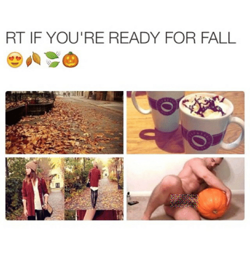memes - funny ready for fall memes - Rt If You'Re Ready For Fall
