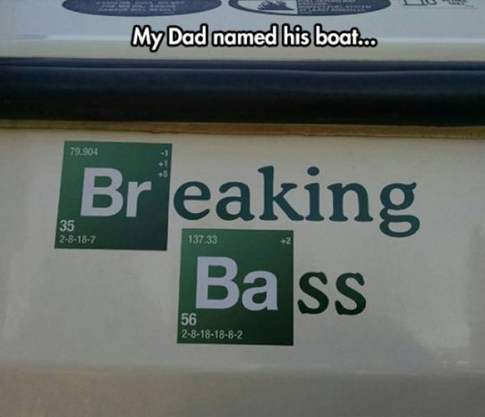 breaking bad season 1 - My Dad named his boat... 79.904 35 28187 Breaking Bass 137.33 56 28181882
