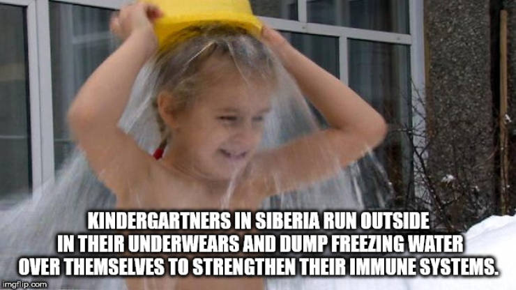 photo caption - Kindergartners In Siberia Run Outside In Their Underwears And Dump Freezing Water Over Themselves To Strengthen Their Immune Systems. imgflip.com