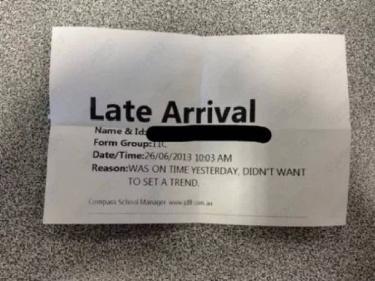 memes - late arrival meme - Late Arrival Name & Id Form Group DateTime26062013 ReasonWas On Time Yesterday Didn'T Want To Set A Trend. Comps School Man